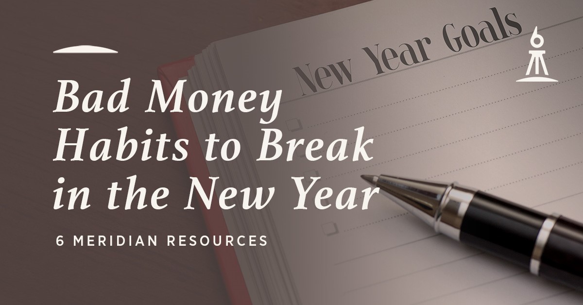 Bad Money Habits to Break in the New Year 6 Meridian